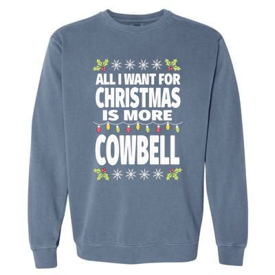 All I Want For Christmas Is More Cowbell Ugly Xmas Garment-Dyed Sweatshirt