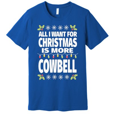 All I Want For Christmas Is More Cowbell Ugly Xmas Premium T-Shirt