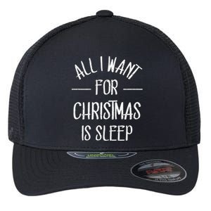 All I Want For Christmas Is Sleep Funny Tired Christmas Cool Gift Flexfit Unipanel Trucker Cap