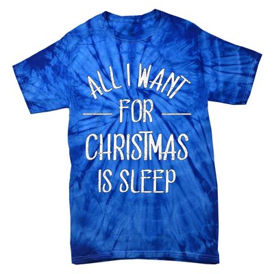 All I Want For Christmas Is Sleep Funny Tired Christmas Cool Gift Tie-Dye T-Shirt