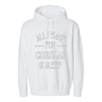 All I Want For Christmas Is Sleep Funny Tired Christmas Cool Gift Garment-Dyed Fleece Hoodie