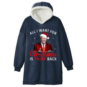 All I Want For Christmas Is Trump Back And New President  Hooded Wearable Blanket