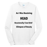 As I Was Receiving Head Occasionally I Saw Brief Glimpses Of Beauty Tall Long Sleeve T-Shirt