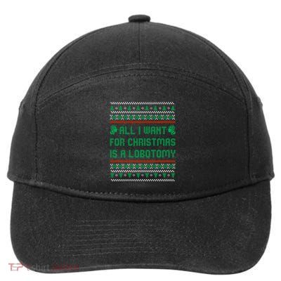 All I Want For Christmas Is A Lobotomy Ugly Christmas Gift 7-Panel Snapback Hat