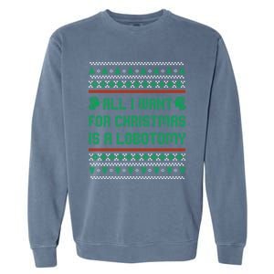 All I Want For Christmas Is A Lobotomy Ugly Christmas Gift Garment-Dyed Sweatshirt