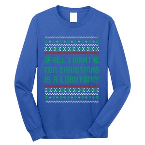 All I Want For Christmas Is A Lobotomy Ugly Christmas Gift Long Sleeve Shirt