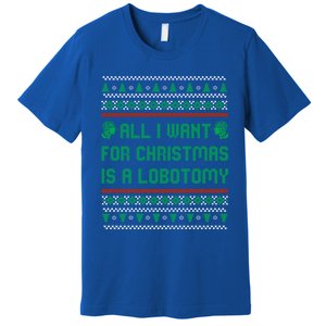 All I Want For Christmas Is A Lobotomy Ugly Christmas Gift Premium T-Shirt