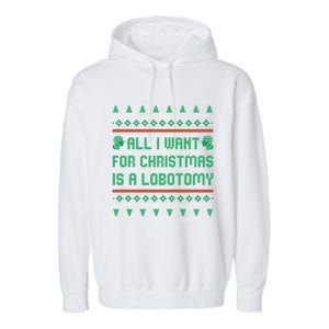 All I Want For Christmas Is A Lobotomy Ugly Christmas Gift Garment-Dyed Fleece Hoodie