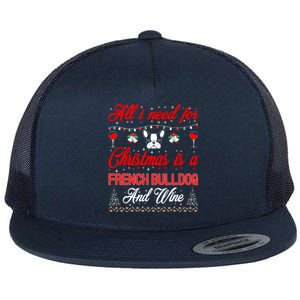 All I Want For Christmas French Bulldog And Wine Gift Flat Bill Trucker Hat