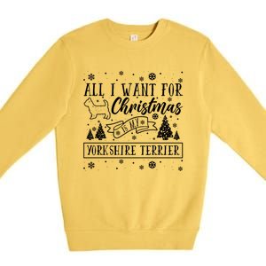 All I Want For Christmas Is My Yorkshire Terrier Funny Xmas Gift Premium Crewneck Sweatshirt