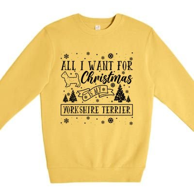 All I Want For Christmas Is My Yorkshire Terrier Funny Xmas Gift Premium Crewneck Sweatshirt