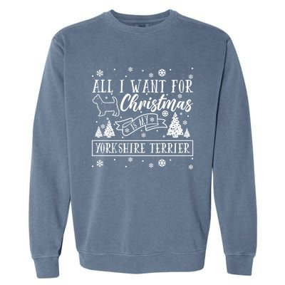 All I Want For Christmas Is My Yorkshire Terrier Funny Xmas Gift Garment-Dyed Sweatshirt