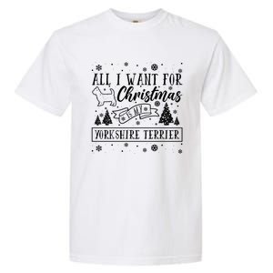 All I Want For Christmas Is My Yorkshire Terrier Funny Xmas Gift Garment-Dyed Heavyweight T-Shirt