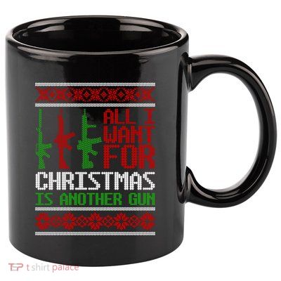 All I Want Is Guns Ugly Christmas Hunting Military Gift 11oz C Handle Ceramic Mug