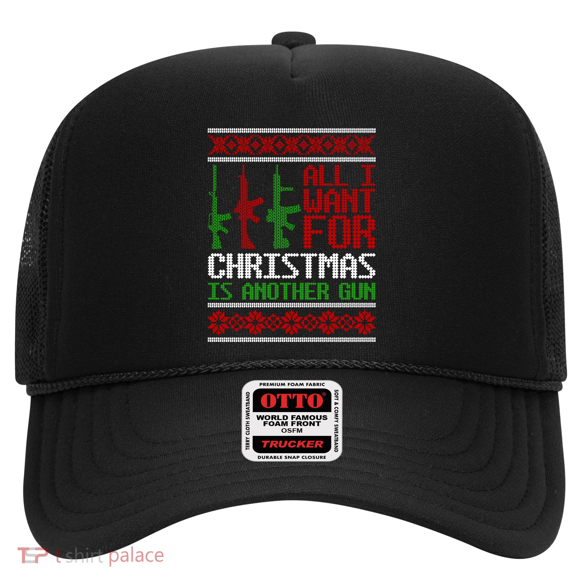 All I Want Is Guns Ugly Christmas Hunting Military Gift Trucker Hat