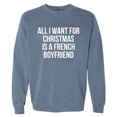 All I Want For Christmas Is A French Friend Gift Garment-Dyed Sweatshirt