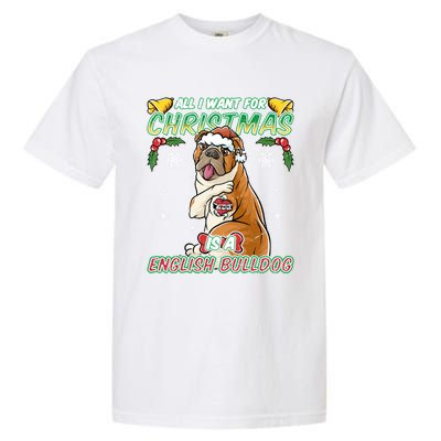 All I Want For Christmas Is A English Bulldog Santa Claus Meaningful Gift Garment-Dyed Heavyweight T-Shirt