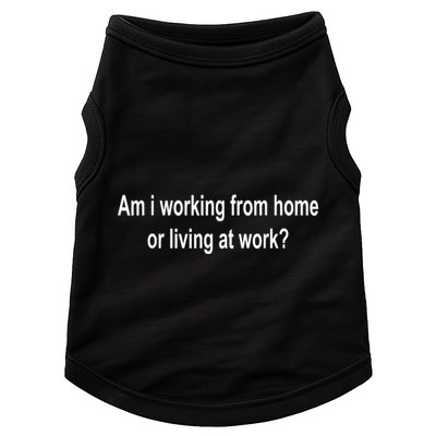 Am I Working From Home Or Living At Work Doggie Tank