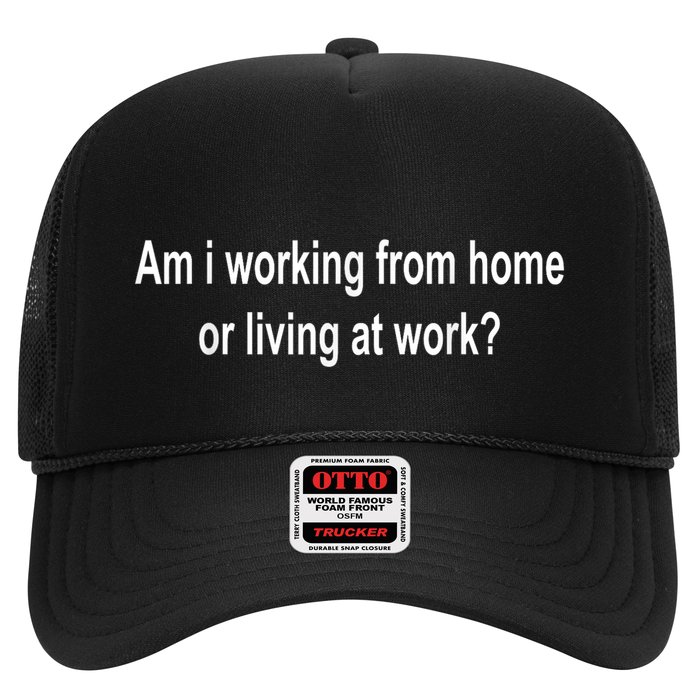 Am I Working From Home Or Living At Work Trucker Hat