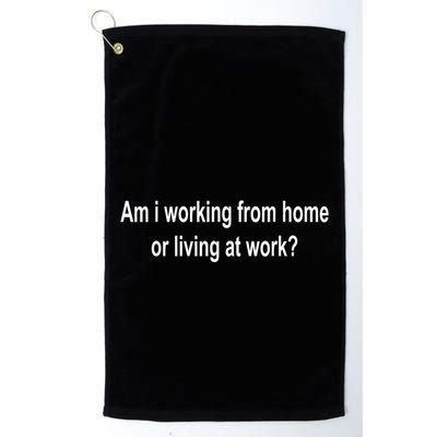 Am I Working From Home Or Living At Work Golf Towel