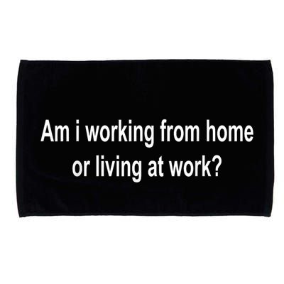Am I Working From Home Or Living At Work Microfiber Hand Towel