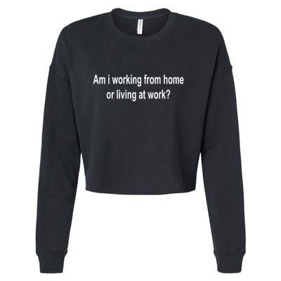 Am I Working From Home Or Living At Work Cropped Pullover Crew