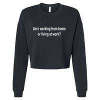 Am I Working From Home Or Living At Work Cropped Pullover Crew