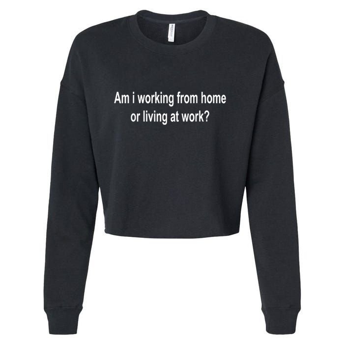 Am I Working From Home Or Living At Work Cropped Pullover Crew