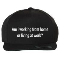 Am I Working From Home Or Living At Work Wool Snapback Cap