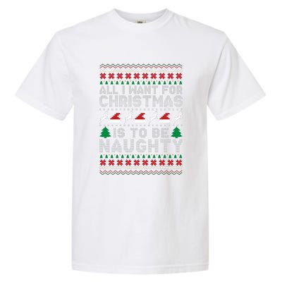 All I Want For Christmas Is To Be Naughty Garment-Dyed Heavyweight T-Shirt