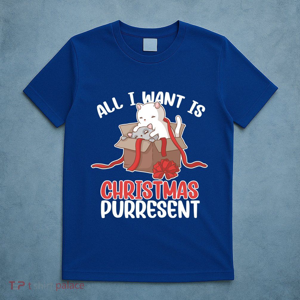 All I Want Is Christmas Purresent Kitten Cat Christmas Gift T-Shirt