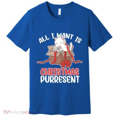 All I Want Is Christmas Purresent Kitten Cat Christmas Gift Premium T-Shirt