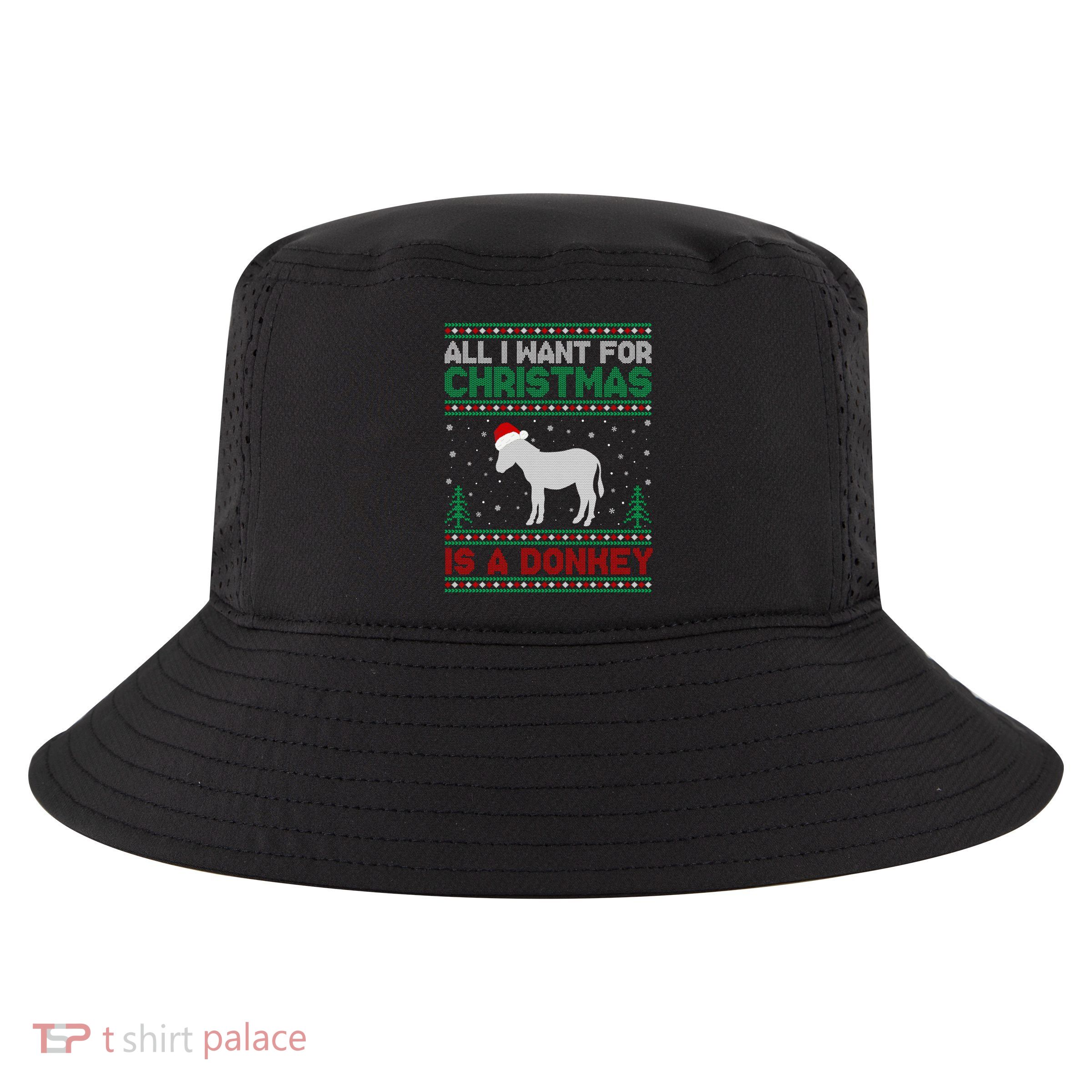 All I Want For Xmas Is A Donkey Ugly Christmas Sweater Gift Cool Comfort Performance Bucket Hat