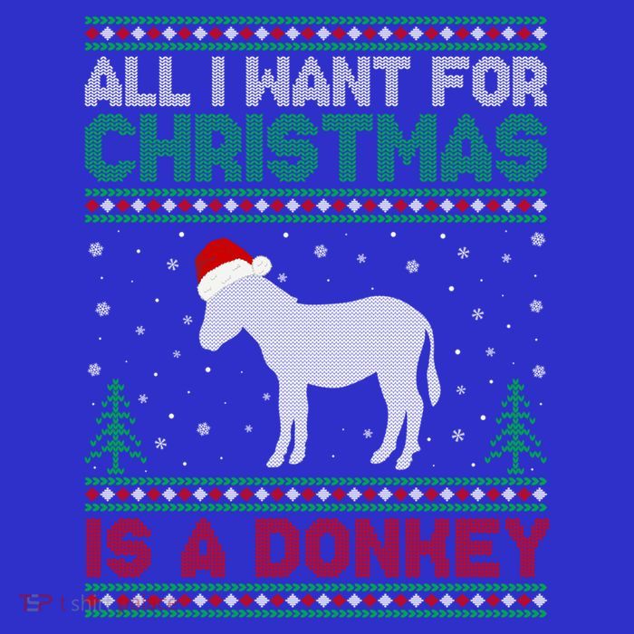 All I Want For Xmas Is A Donkey Ugly Christmas Sweater Gift Tall T-Shirt