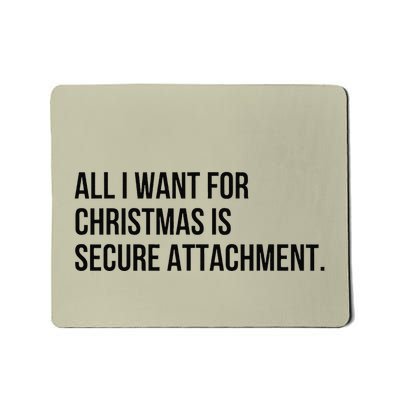 All I Want For Christmas Is Secure Attachment Holiday Mousepad