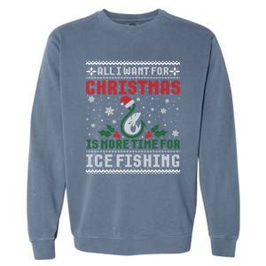 All I Want For Christmas More Ice Fishing Ugly Sweater Gift Garment-Dyed Sweatshirt