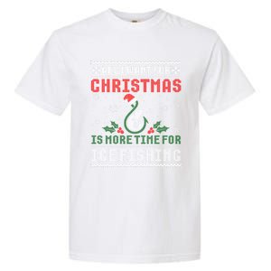 All I Want For Christmas More Ice Fishing Ugly Sweater Gift Garment-Dyed Heavyweight T-Shirt