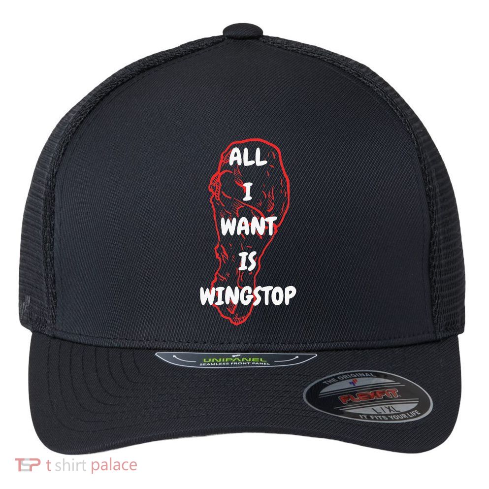 All I Want Is Wingstop Funny Apparel Flexfit Unipanel Trucker Cap