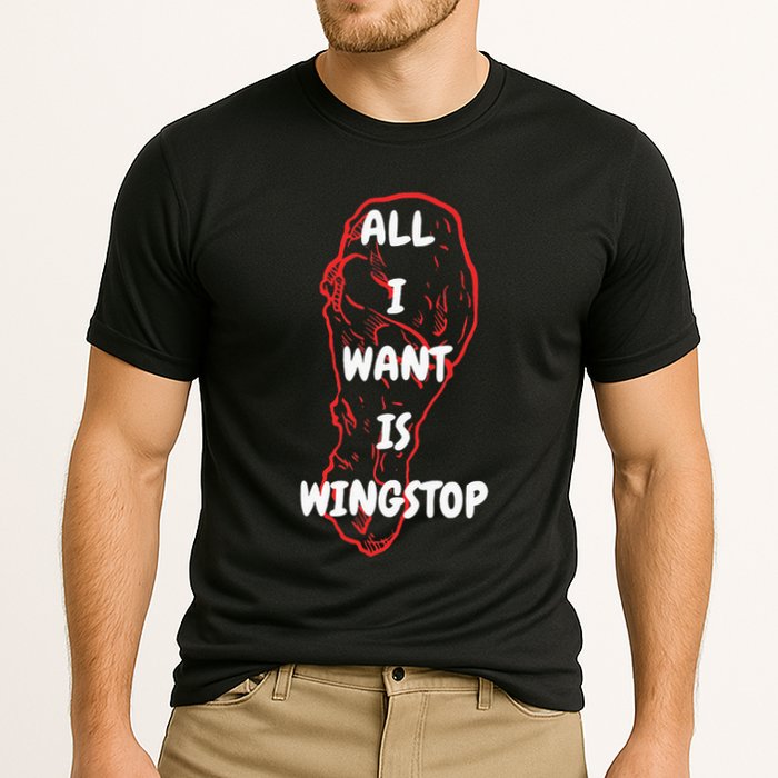 All I Want Is Wingstop Funny Apparel Performance Shirt