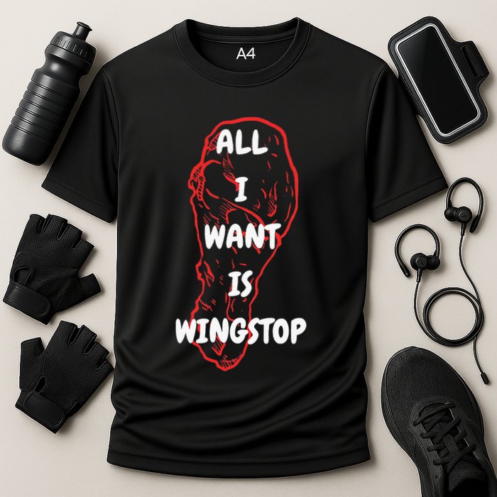All I Want Is Wingstop Funny Apparel Performance Shirt