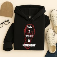 All I Want Is Wingstop Funny Apparel Hoodie