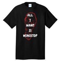 All I Want Is Wingstop Funny Apparel Tall T-Shirt