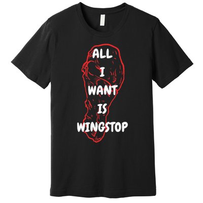 All I Want Is Wingstop Funny Apparel Premium T-Shirt