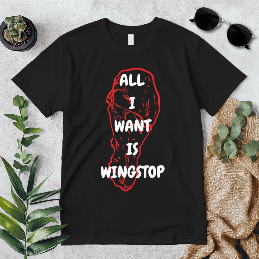 All I Want Is Wingstop Funny Apparel Premium T-Shirt