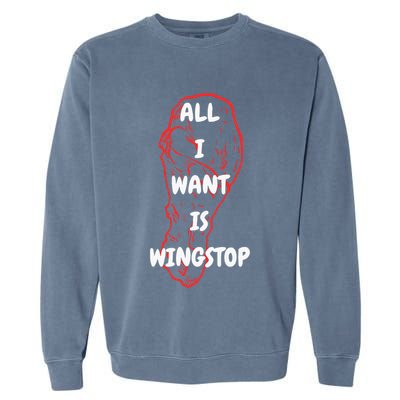 All I Want Is Wingstop Funny Apparel Garment-Dyed Sweatshirt