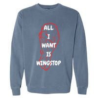 All I Want Is Wingstop Funny Apparel Garment-Dyed Sweatshirt