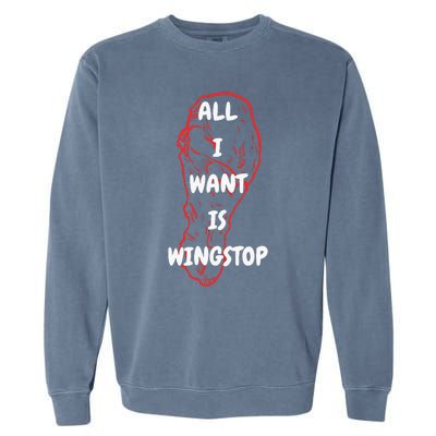 All I Want Is Wingstop Funny Apparel Garment-Dyed Sweatshirt