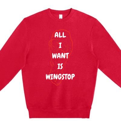 All I Want Is Wingstop Funny Apparel Premium Crewneck Sweatshirt