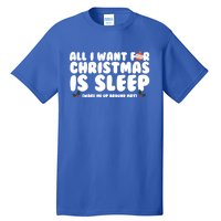 All I Want For Christmas Is Sleep Funny Xmas Cute Gift Tall T-Shirt