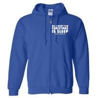 All I Want For Christmas Is Sleep Funny Xmas Cute Gift Full Zip Hoodie